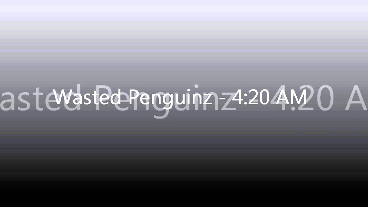 Wasted Penguinz - 4:20 AM (FREE RELEASE)