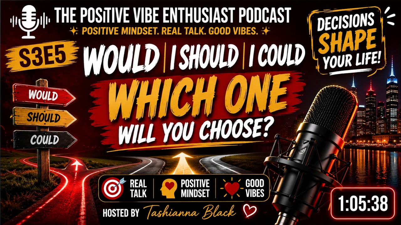 Would I Should I Could | S3E5 | The Positive Vibe Enthusiast Podcast