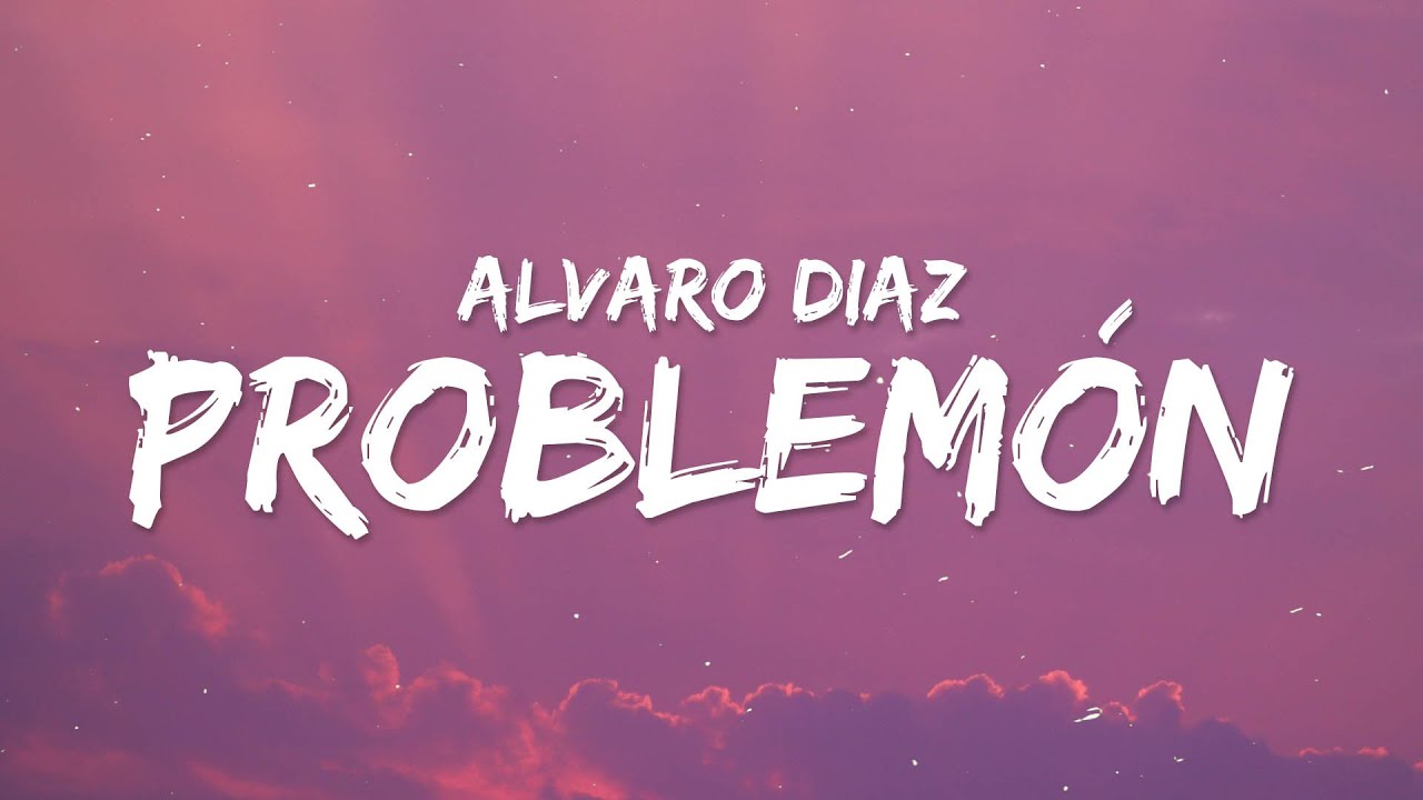 Alvaro Diaz, Rauw Alejandro - Problem&oacute;n (Letra)