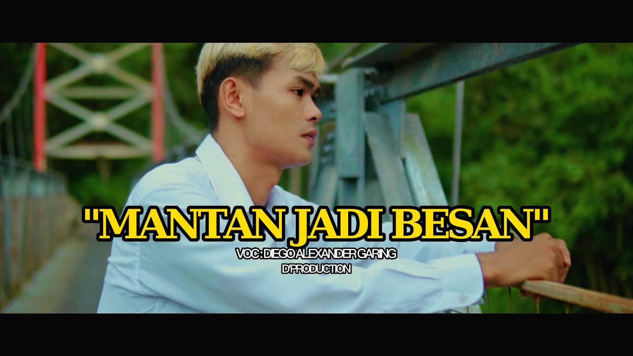 MANTAN JADI BESAN - DIEGO ALEXANDER GARING  (VIDEO ORIGINAL)