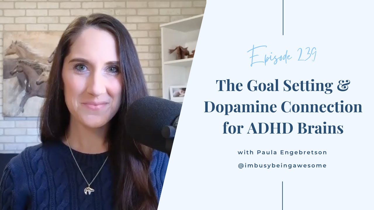 The Goal Setting & Dopamine Connection for ADHD Brains | # 242 I’m Busy Being Awesome podcast