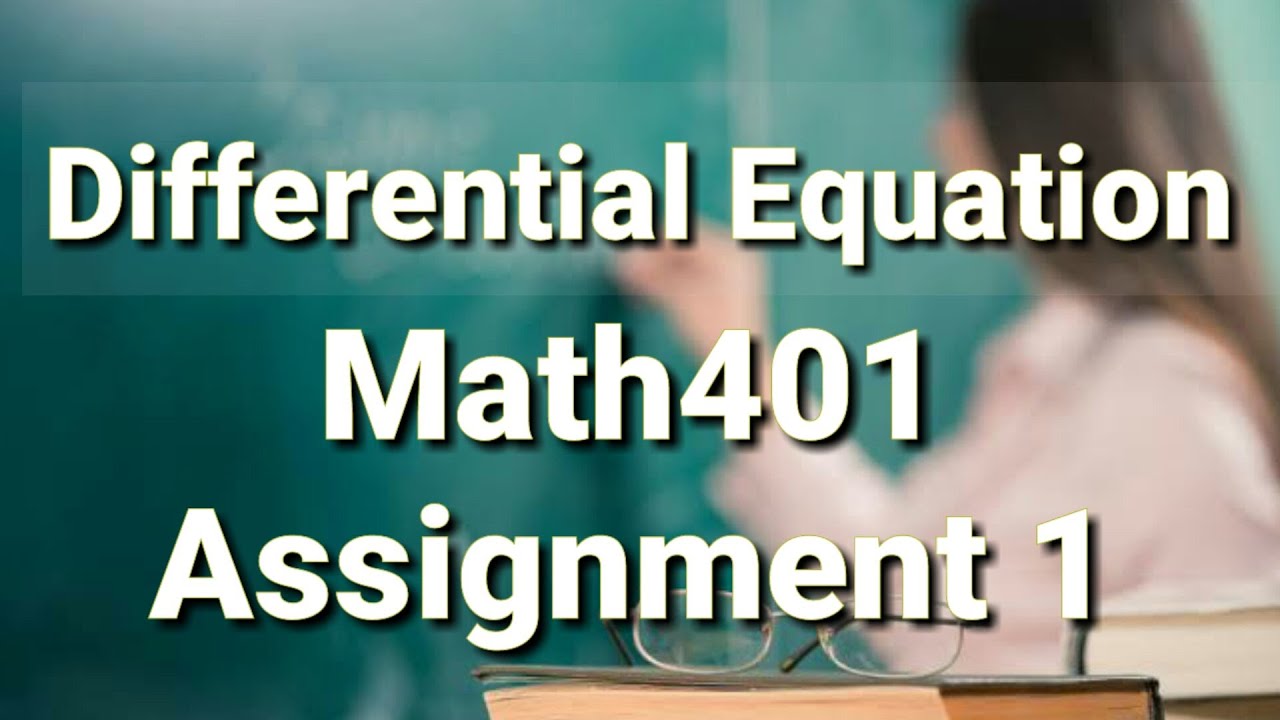 Differential Equation .Mth401 Assignment 1 solution.