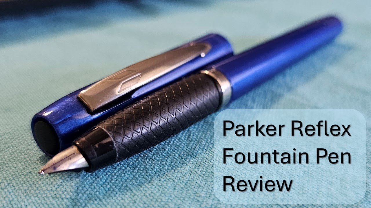 Parker Reflex Fountain Pen Review