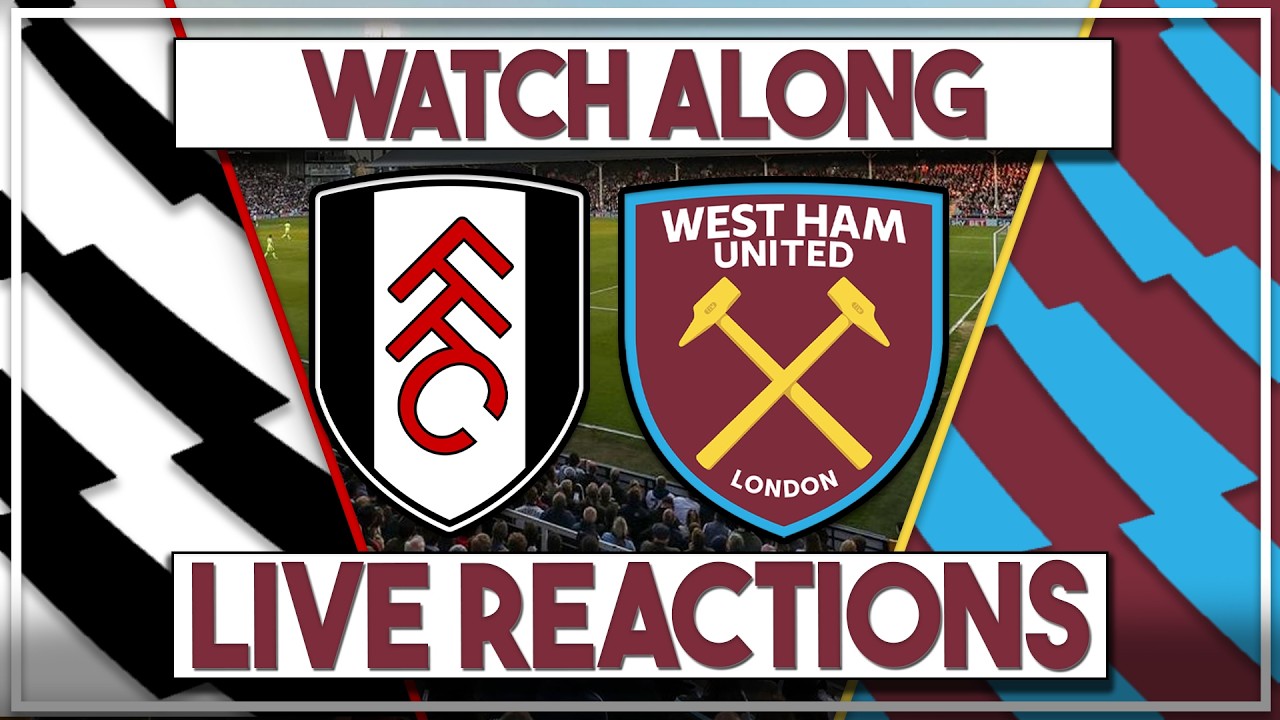 Fulham v West Ham Utd Live Watch Along | Fan Commentary and Reactions | Premier League
