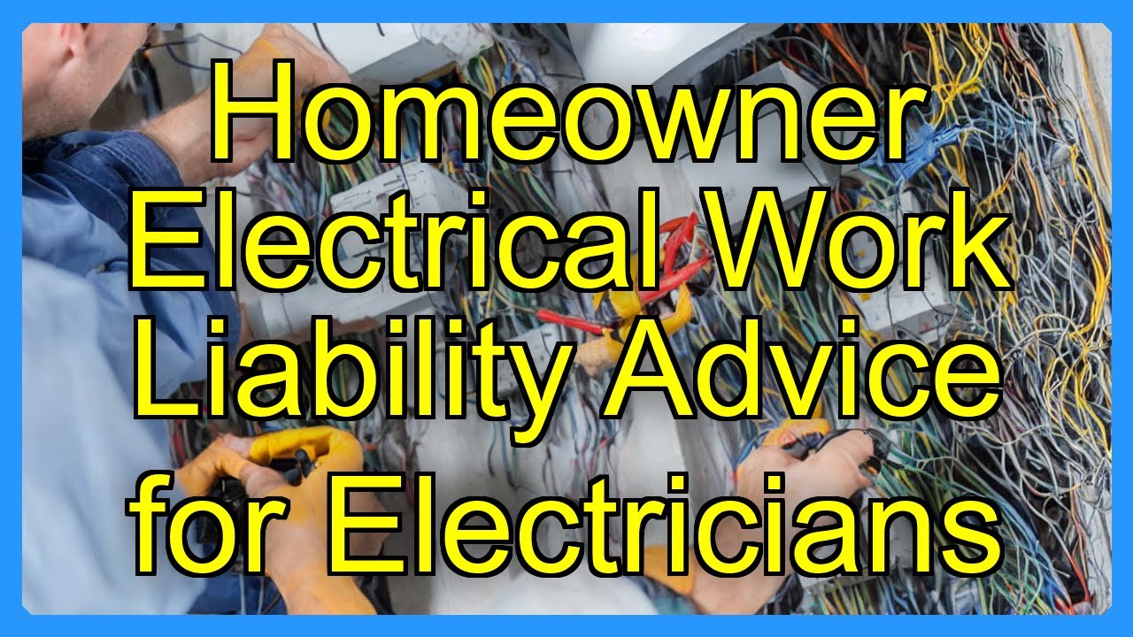 Homeowner Electrical Work Liability Advice for Electricians