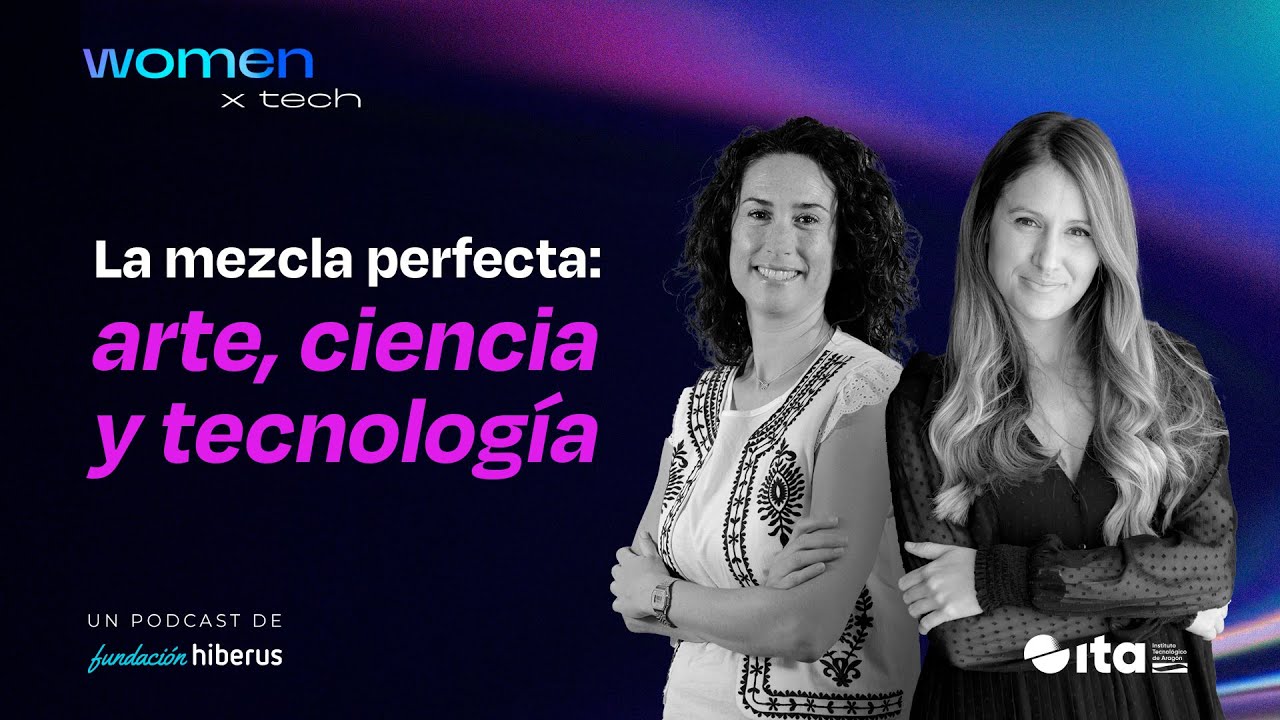 #4 WOMEN X TECH: Esther Borao del ITA y Laura Anchuelo de hiberus
