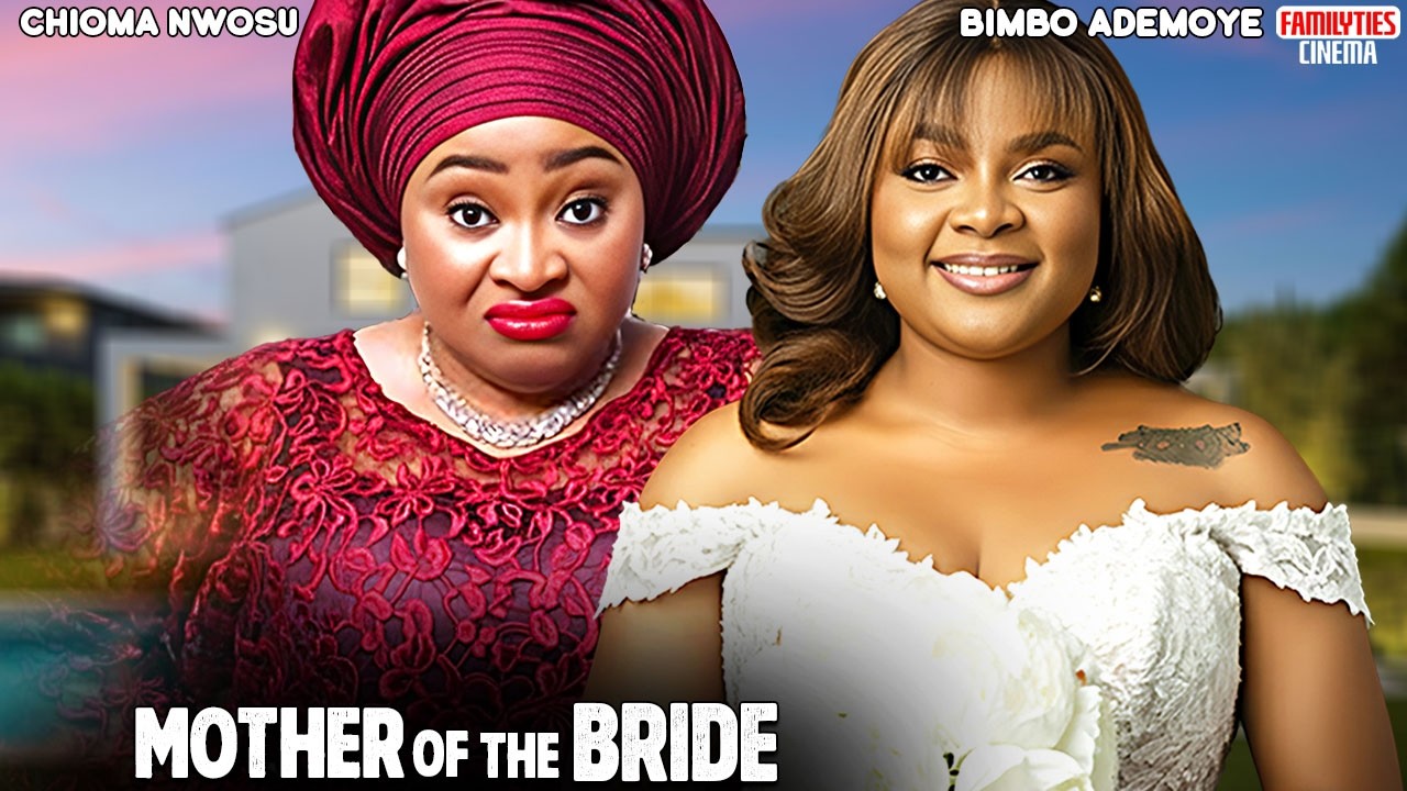 MOTHER OF THE BRIDE - BIMBO ADEMOYE, CHIOMA NWOSU - Nigerian Movie