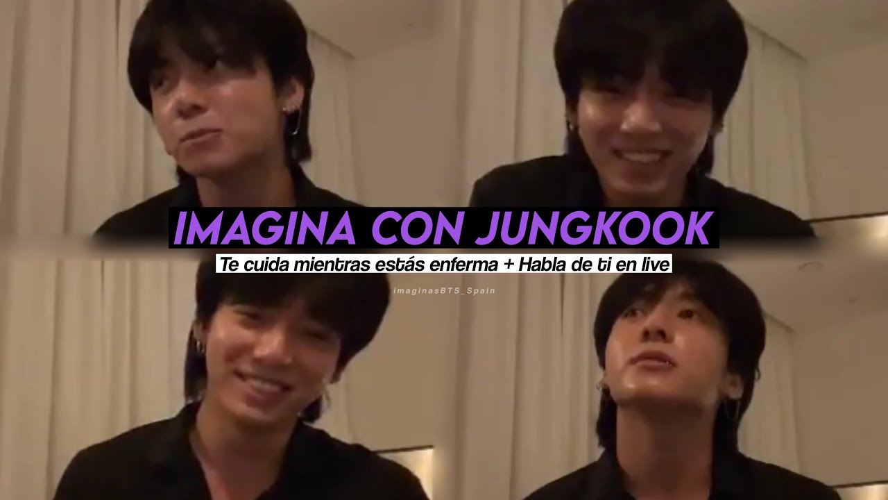 Imagina con Jungkook | Te cuida mientras estás enferma + Habla de ti en live