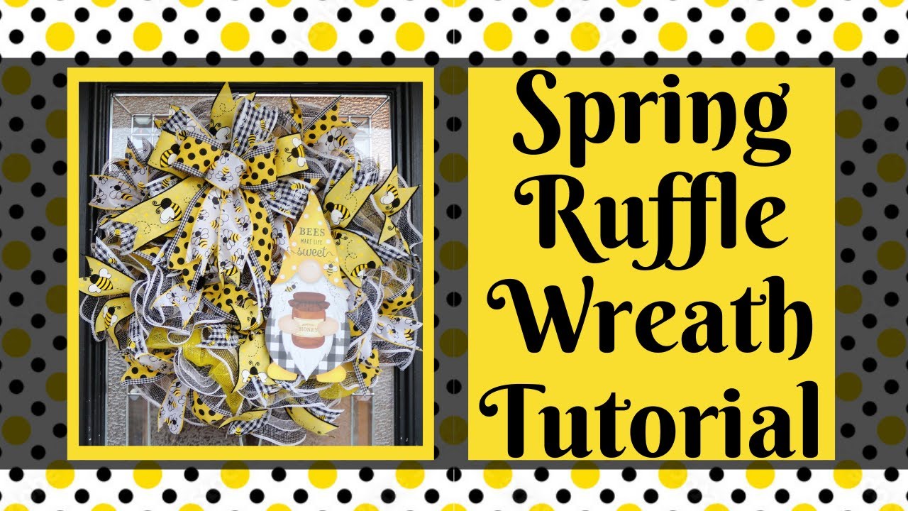 BEE WREATH TUTORIAL, RUFFLE WREATH TUTORIAL, SPRING WREATH, SUMMER WREATH, POOF/POUF RUFFLE WREATH