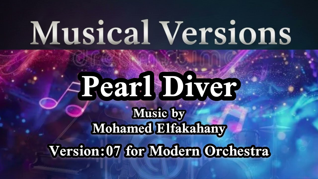Pearl Diver Version:07 for Modern Orchestra - Music by Mohamed Elfakahany 