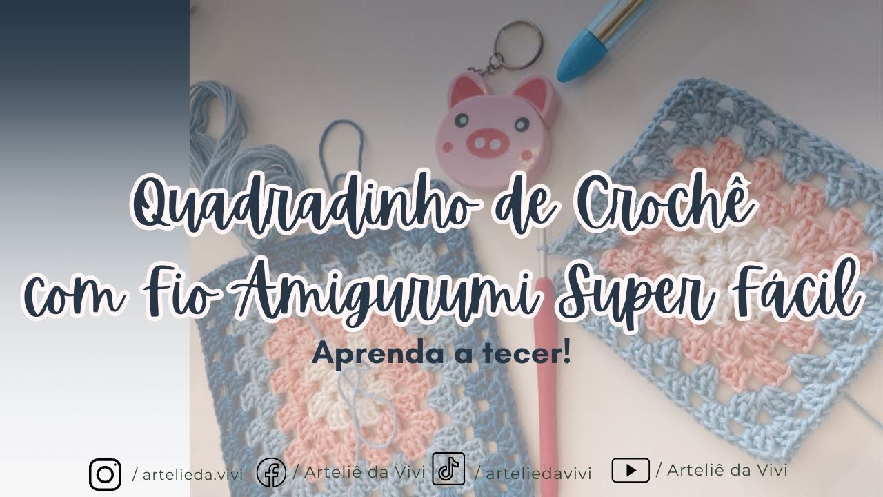 Quadradinho de Croch&ecirc; com Fio Amigurumi Super F&aacute;cil - Arteli&ecirc; da Vivi