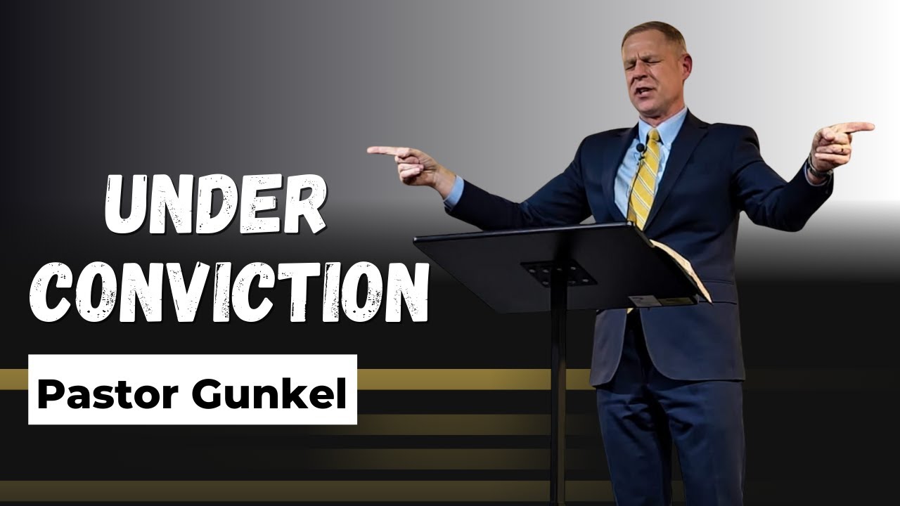 Under Conviction | Pastor Gunkel