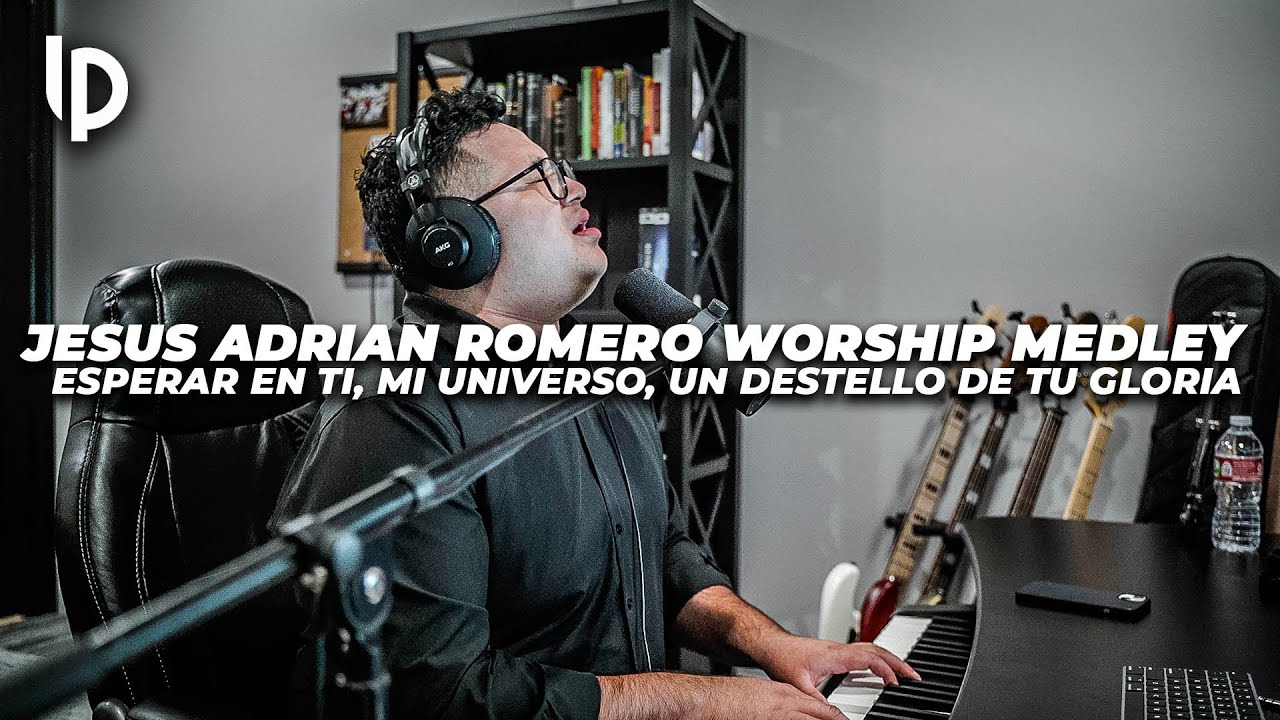 Jesus Adrian Romero Medley // Esperar en Ti, Mi Universo, Un Destello de tu Gloria // Luis Pacheco