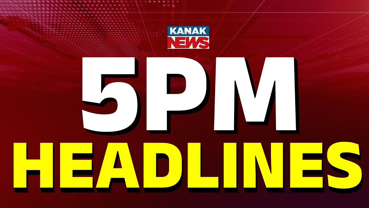 5PM Headlines | 6th JUNE 2026  | Odia News | Breaking News | Kanak News