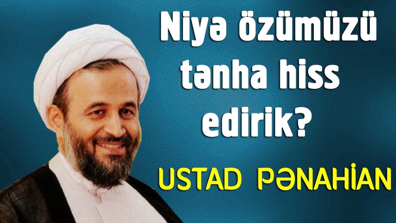 Niyə özümüzü tənha hiss edirik? - Ustad Pənahian