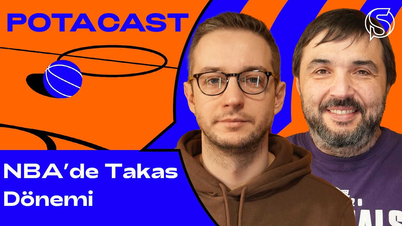 NBA&rsquo;de Takas D&ouml;nemi | Kaan Kural & Orkun &Ccedil;olakoğlu | Potacast