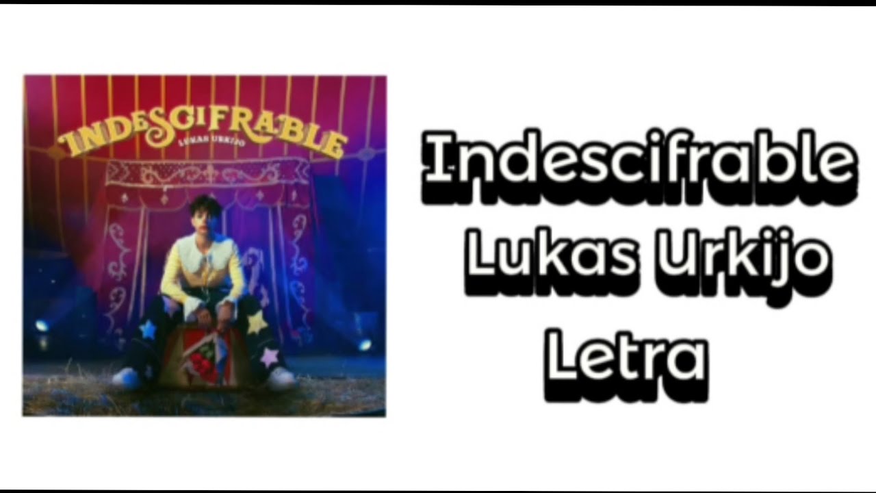 Lukas Urkijo - Indescifrable (Letra)