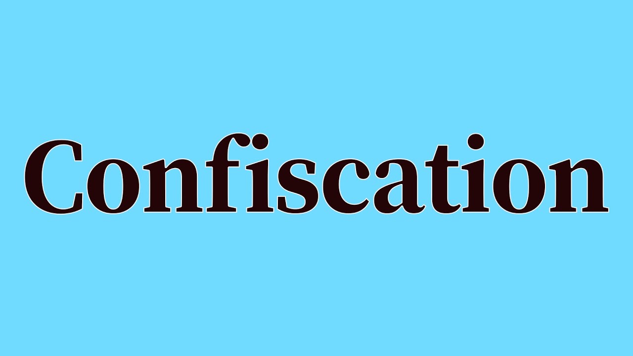 Confiscation Pronunciation and Meaning