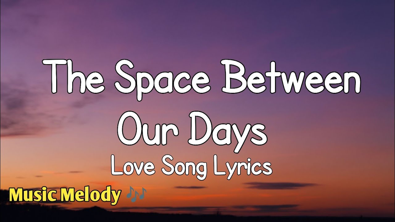 The Space Between Our Days - Long Distance Love Song Lyrics😚
