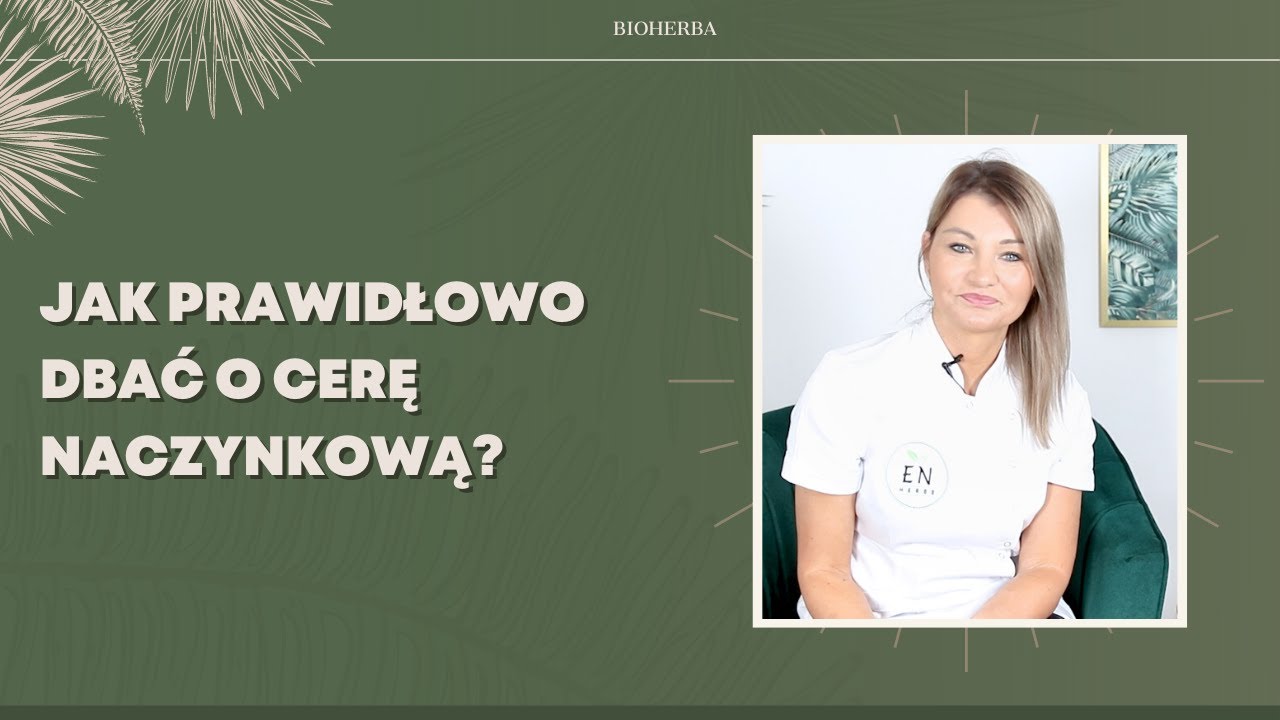 Jak prawidłowo dbać o cerę naczynkową? | Bioherba