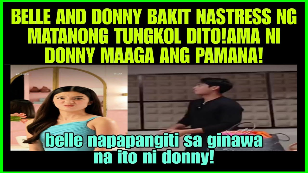 BELLE MARIANO DONNY PANGILINAN  NA STRESS NG MATANONG TUNGKOL DITO AMA NI DONNY  MAAGA ANG PAMANA