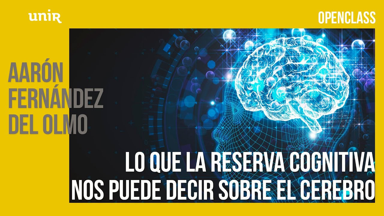 &iquest;Qu&eacute; es la reserva cognitiva y c&oacute;mo se genera? Charla con el Dr. Aar&oacute;n Fern&aacute;ndez | UNIR