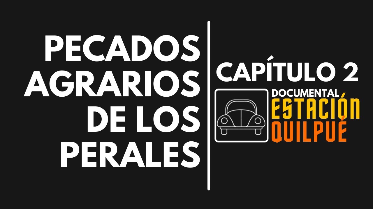 Pecados agrarios de Los Perales - Documental Estación Quilpué 2/4