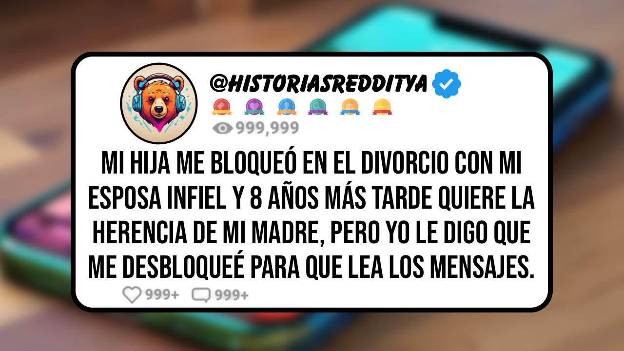 Mi HIJA me Bloqueó en el Divorcio con mi Esposa INFIEL y 8 Años Más Tarde Quiere la Herencia de mi..
