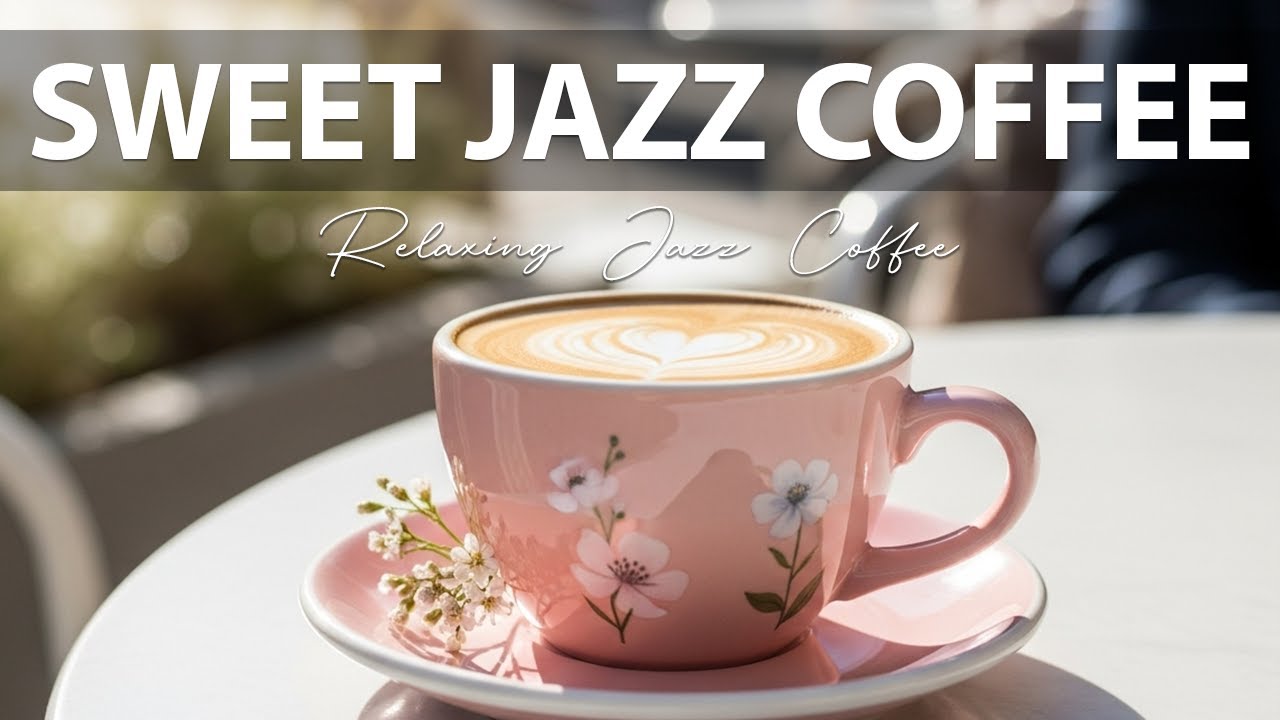 Sweet Jazz Coffee ☕Relaxing Jazz Coffee & Bossa Nova Piano for Stress Relief