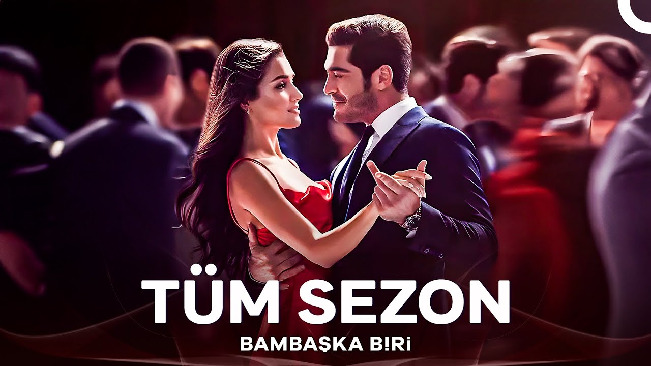 BAMBAŞKA BİRİ TÜM SEZON (TEK PART) ❤️‍🔥💥
