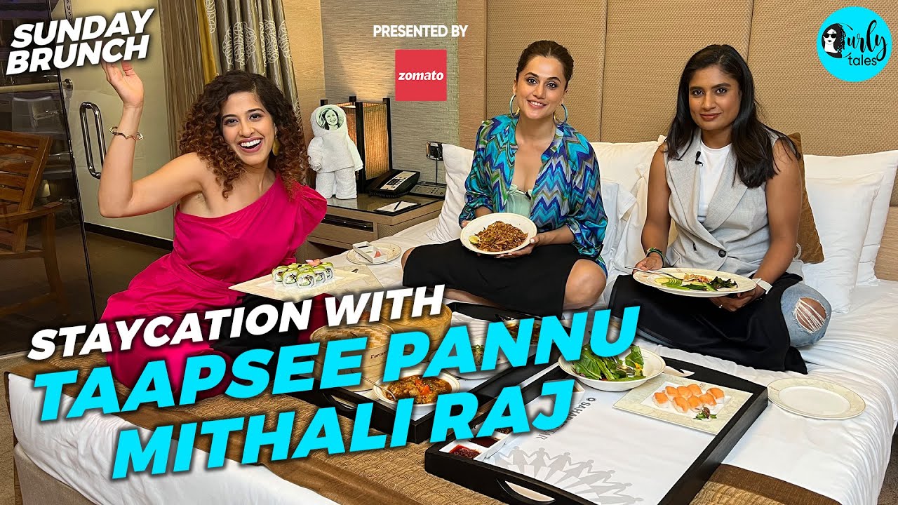 Staycation Sunday Brunch With @zomato Ft. Taapsee Pannu, Mithali Raj X Kamiya Jani l Curly Tales