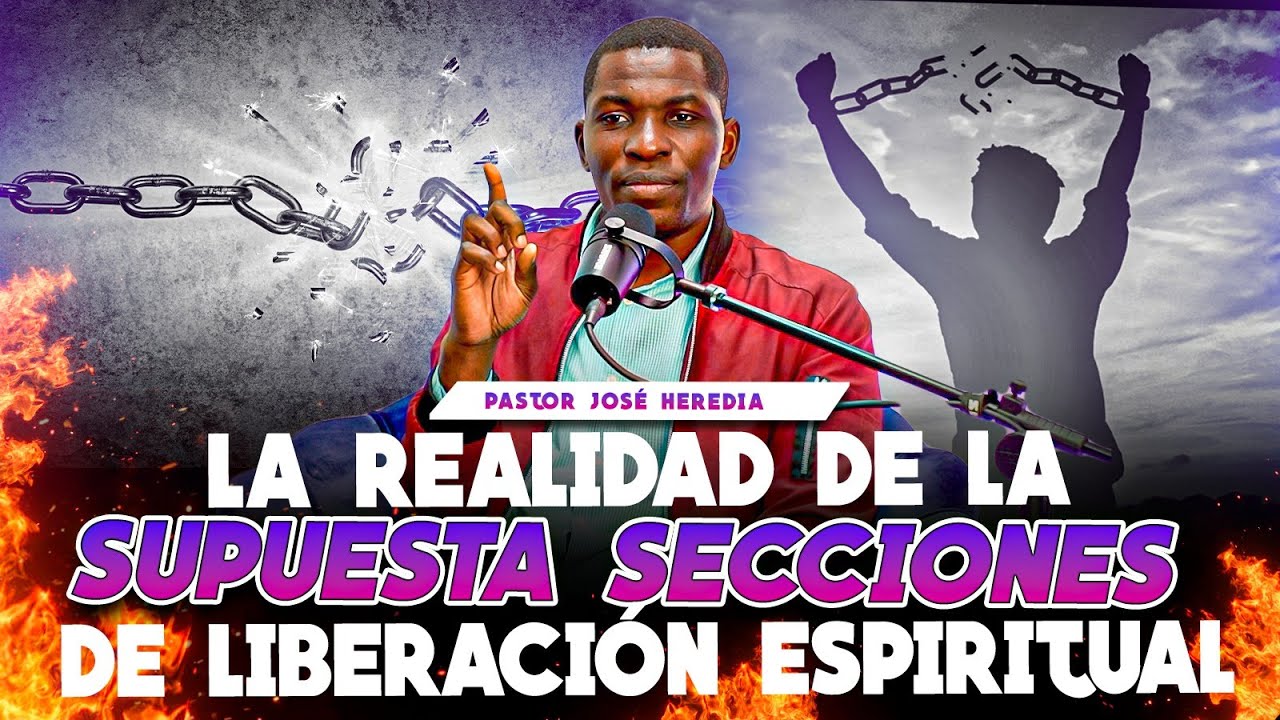 LA REALIDAD DE LA SUPUESTA SECCIONES DE LIBERACION ESPIRITUAL - PASTOR JOSE HEREDIA