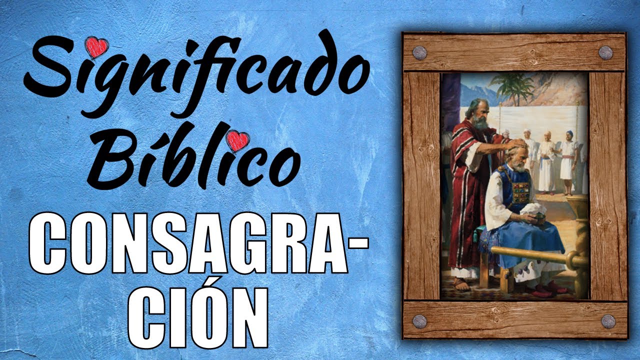 Consagración Significado Bíblico | ¿Qué Significa Consagración en la Biblia? 🙏