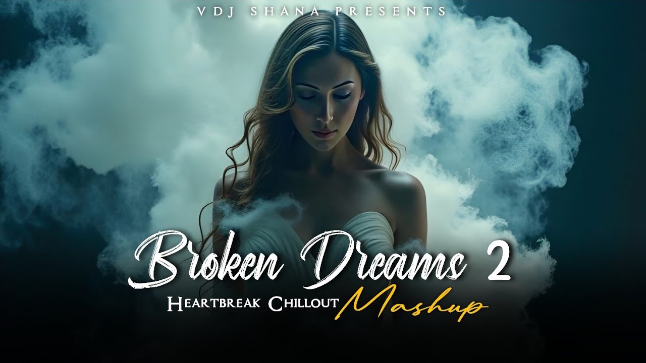 Broken Dreams 2 Mashup 2025 (Vdj Shana Mashup) | Jubin Nautiyal | Heartbreak Chillout