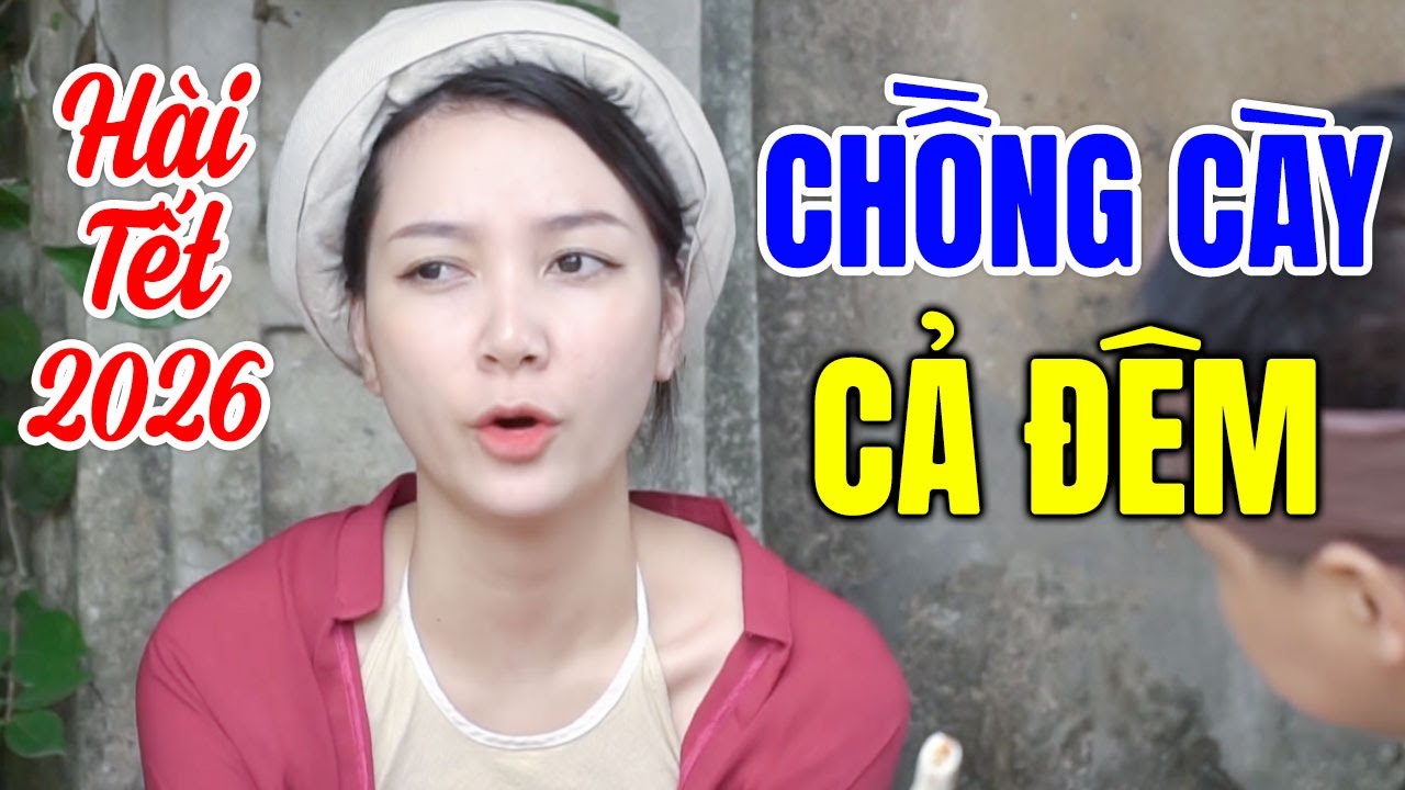 Hài Tết 2026 Mới Nhất | CHỒNG CÀY CẢ ĐÊM | Cười Vỡ Bụng Với Hài Dân Gian Hay Nhất 2026