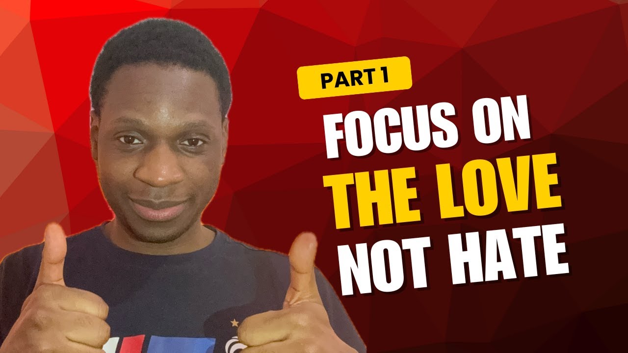 Focus on the love not the hate 