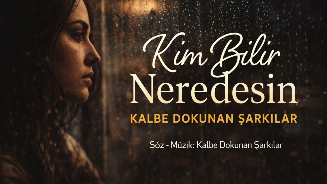 Kim Bilir Neredesin - Kalbe Dokunan Şarkılar