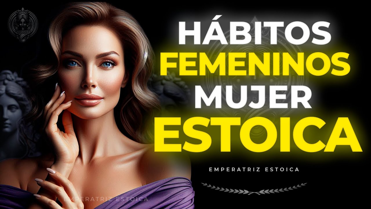 HABITOS FEMENINOS que una MUJER ESTOICA Hace Diferente a las DEMAS | ESTOICISMO FEMENINO