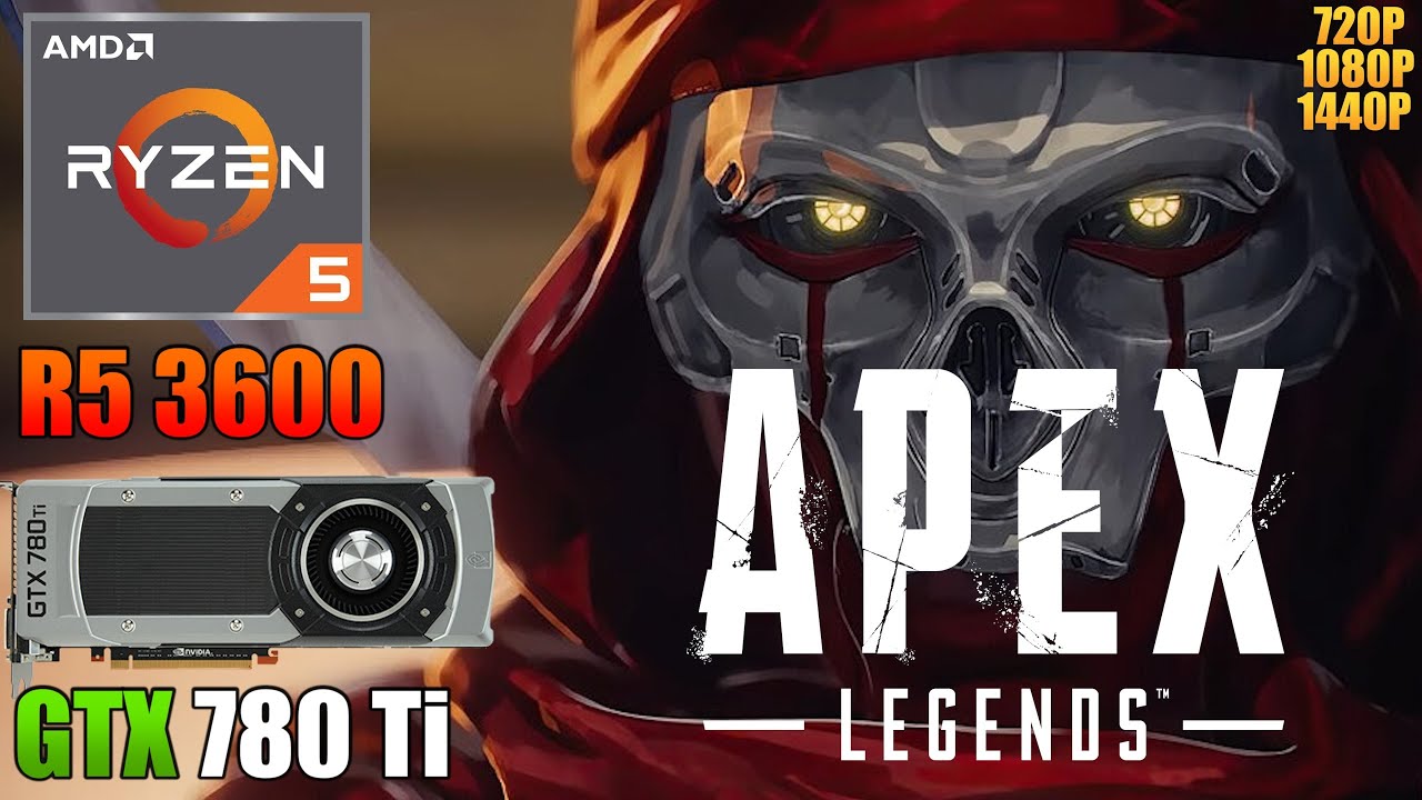 Apex Legends : GTX 780 Ti + Ryzen 5 3600 | 720p 1080p 1440p | Low & High Settings