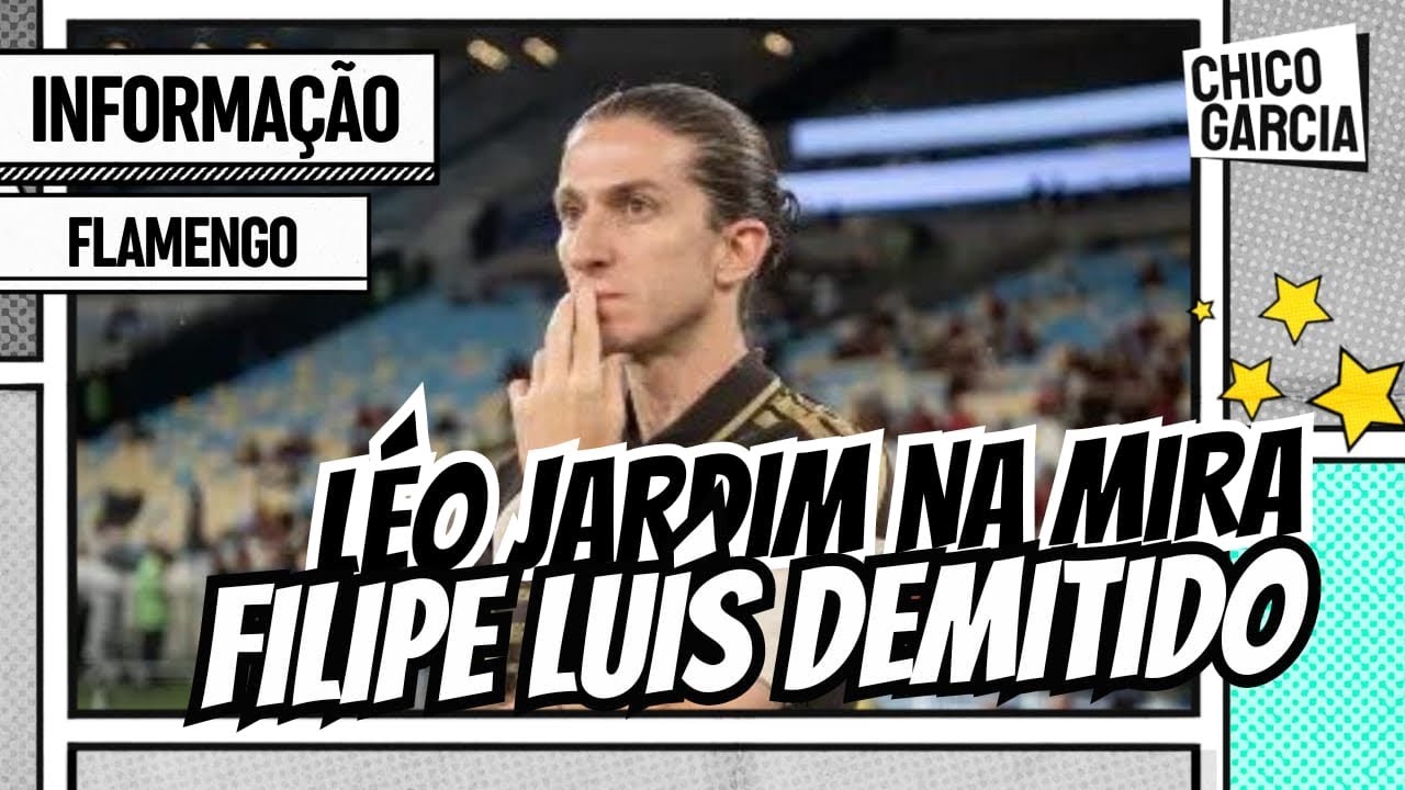 URGENTE! FILIPE LUÍS É DEMITIDO DO FLAMENGO. LÉO JARDIM, EX CRUZEIRO É O FICHA UM. 