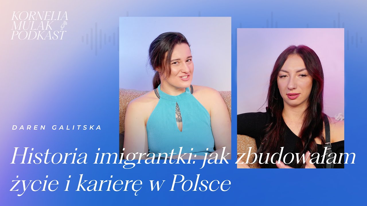 Daren Galitska: Historia imigrantki: jak zbudowałam życie i karierę w Polsce