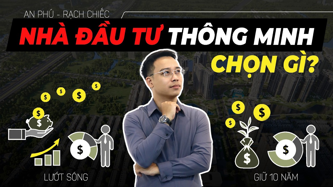 90% Nhà đầu tư ĐANG CHỌN SAI CÁCH với An Phú – Rạch Chiếc  |  Góc nhìn BĐS