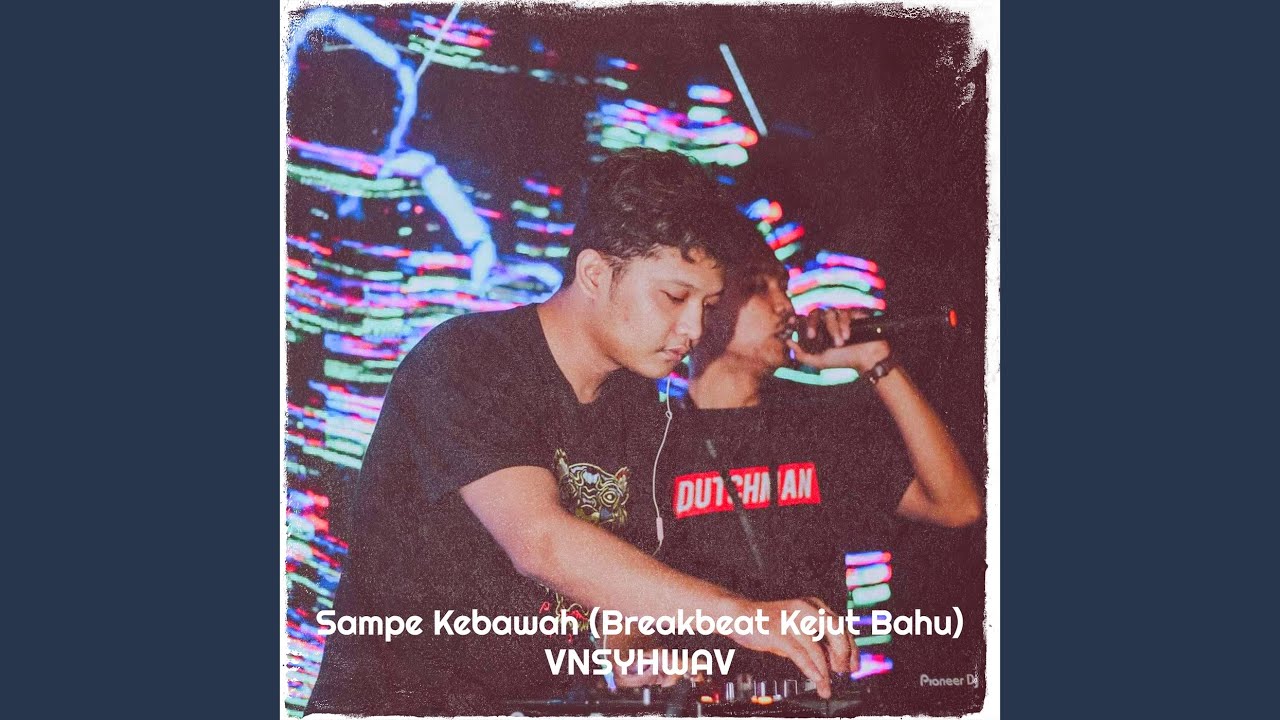 Sampe Kebawah (Breakbeat Kejut Bahu)
