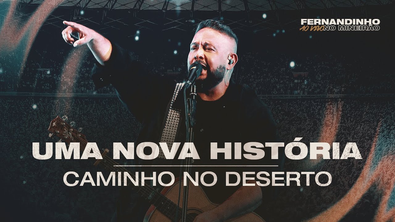 Fernandinho | Uma Nova História, Caminho No Deserto (Ao Vivo no Mineirão)