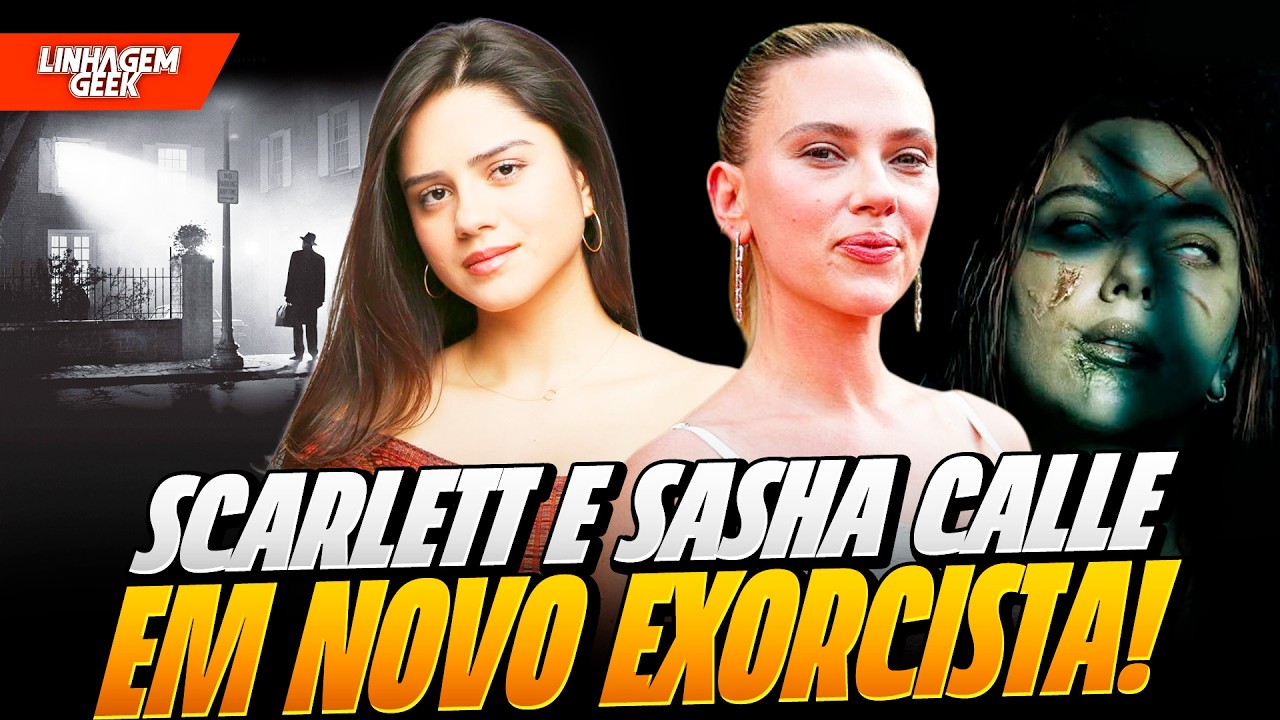REBOOT DE O EXORCISTA COM SCARLETT JOHANSON E SASHA CALLE?