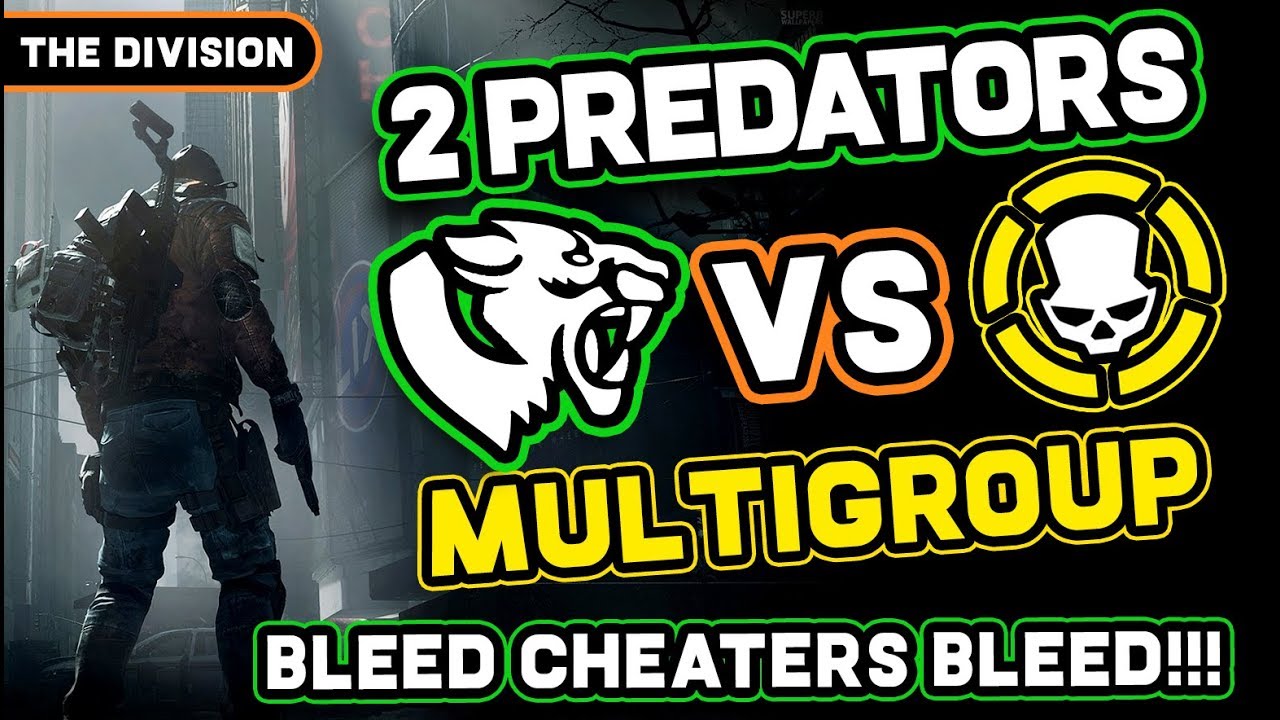 The Division -  Predators vs MultiGroup // Bleed Cheater Bleed!