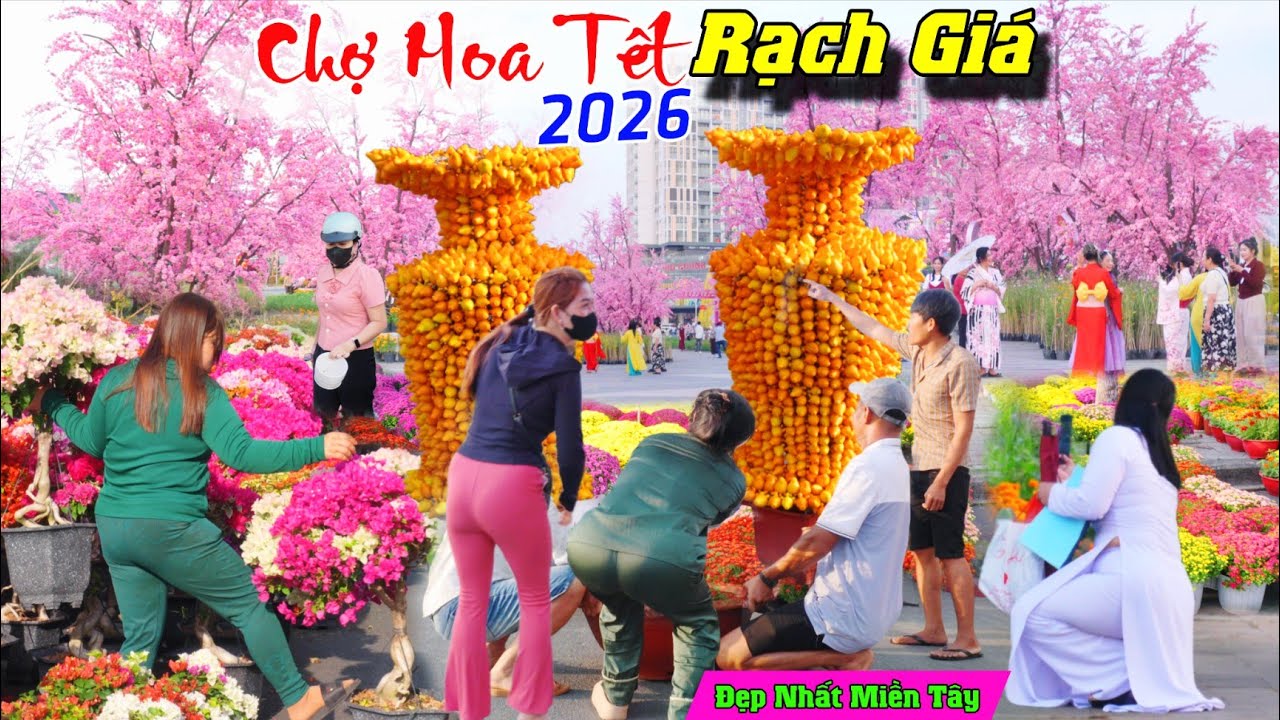 VỠ TRẬN Chợ hoa tết rạch giá kiên giang biển người kéo về xem nhạc nước đẹp nhất miền tây 2026