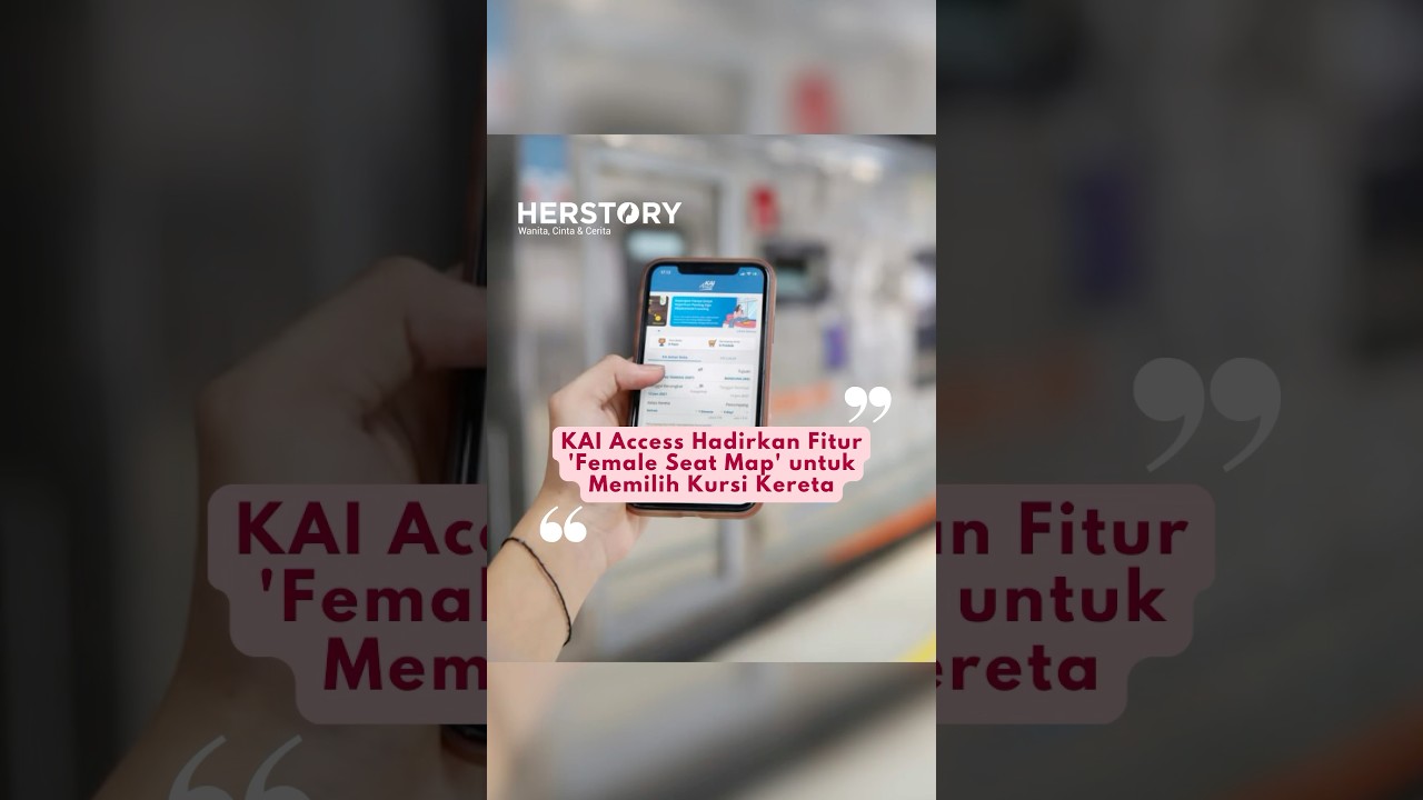 #KAIAccess Hadirkan Fitur Female Seat Mal untuk Memilih Kursi Kereta #herstory #hernews
