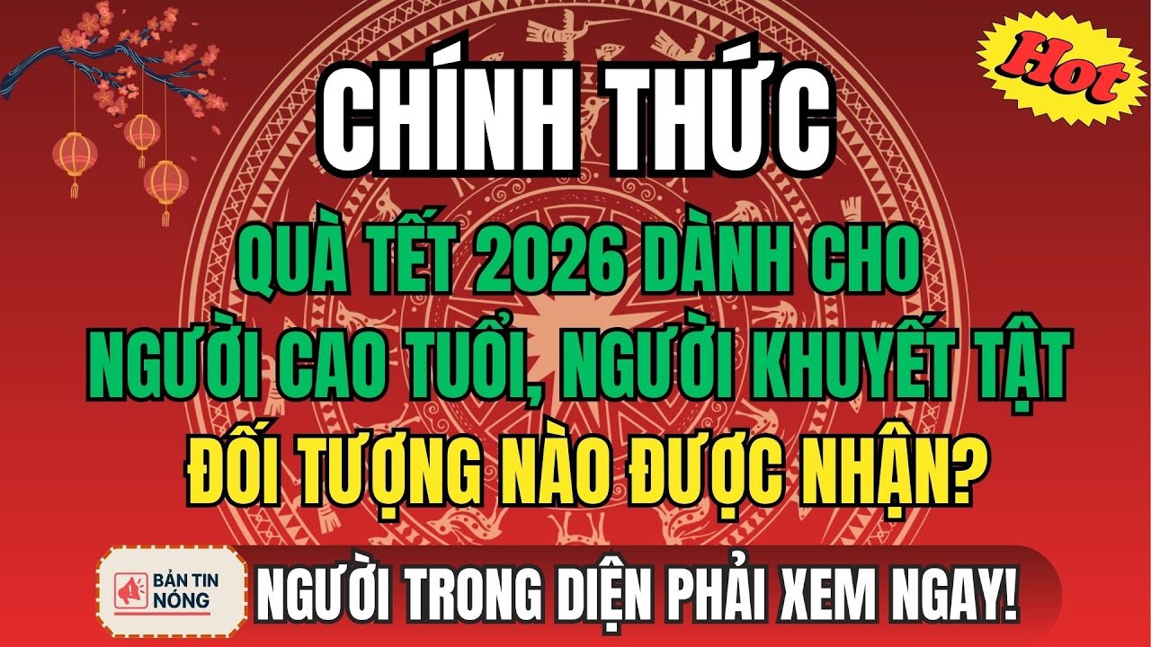 CHÍNH THỨC: Quà Tết 2026 Dành Cho Người Cao Tuổi, Người Khuyết Tật – Đối Tượng Nào Được Nhận?
