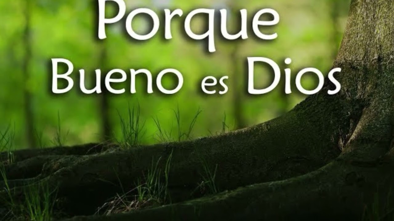 Porque bueno es Dios